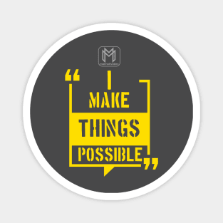 I Make Things Possible Magnet